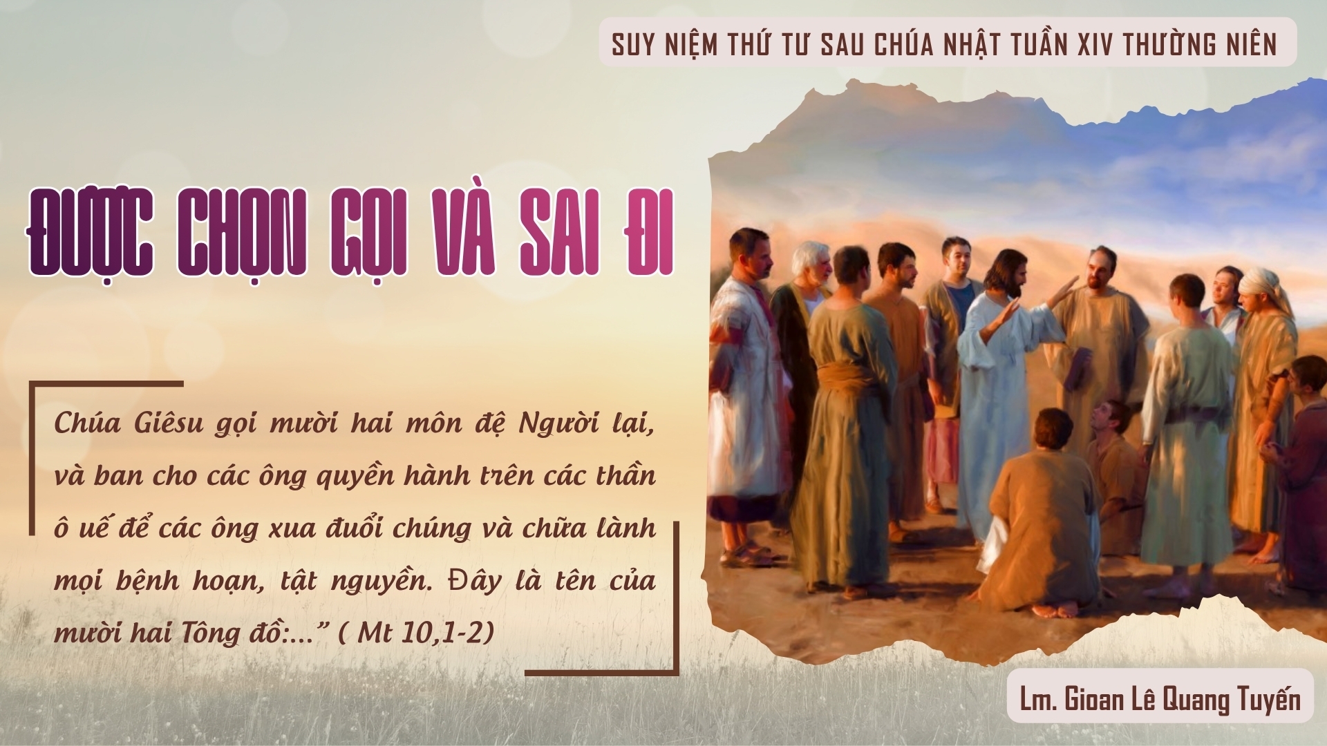 ĐƯỢC CHỌN GỌI VÀ SAI ĐI - Suy Niệm Lời Chúa |Thứ Tư Sau Chúa Nhật Tuần XII Mùa Thường Niên|Mt 10, 1-7| Lm Gioan Lê Quang Tuyến
